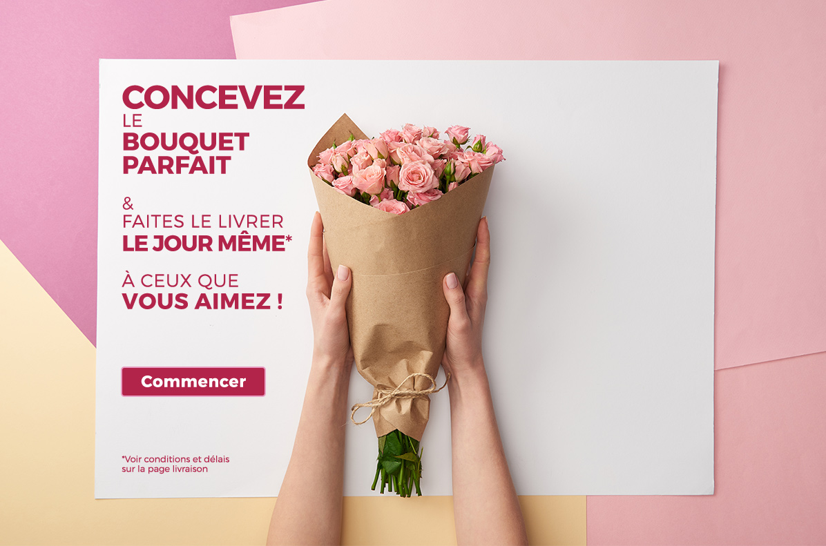 Concevez le bouquet parfait & faites le livrer le jour même à ceux que vous aomez !